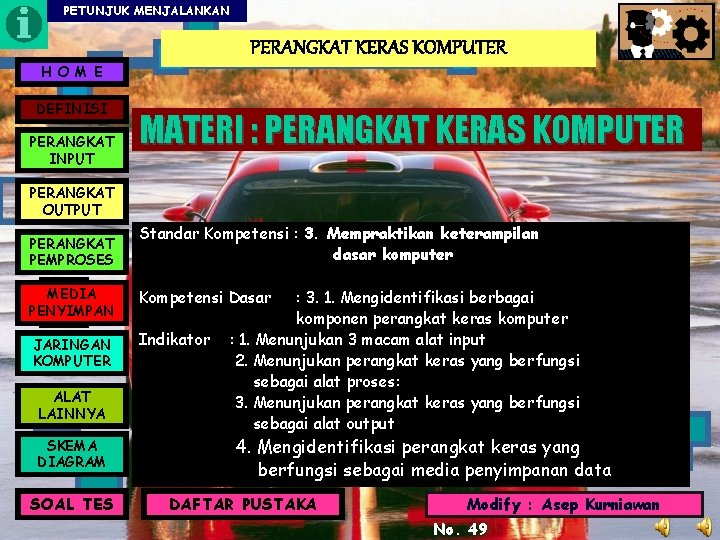 PETUNJUK MENJALANKAN PERANGKAT KERAS KOMPUTER H O M E DEFINISI PERANGKAT INPUT MATERI :