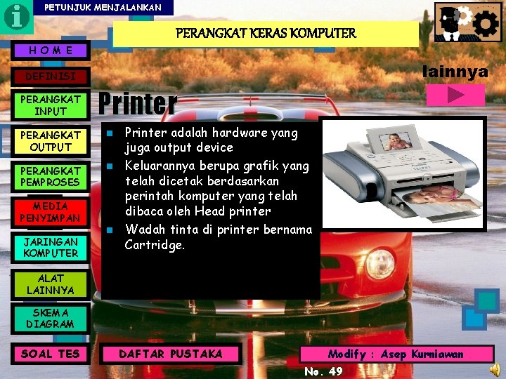 PETUNJUK MENJALANKAN PERANGKAT KERAS KOMPUTER H O M E lainnya DEFINISI PERANGKAT INPUT Printer