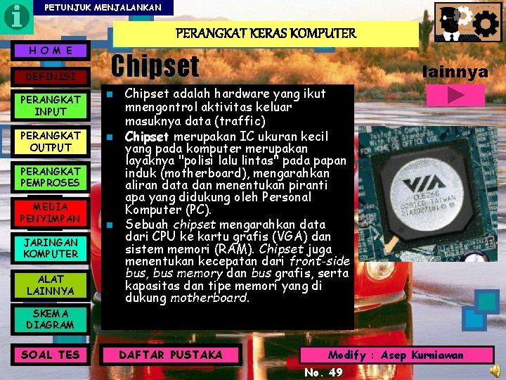 PETUNJUK MENJALANKAN PERANGKAT KERAS KOMPUTER H O M E DEFINISI Chipset PERANGKAT INPUT n