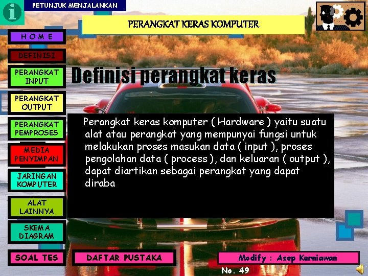 PETUNJUK MENJALANKAN PERANGKAT KERAS KOMPUTER H O M E DEFINISI PERANGKAT INPUT Definisi perangkat