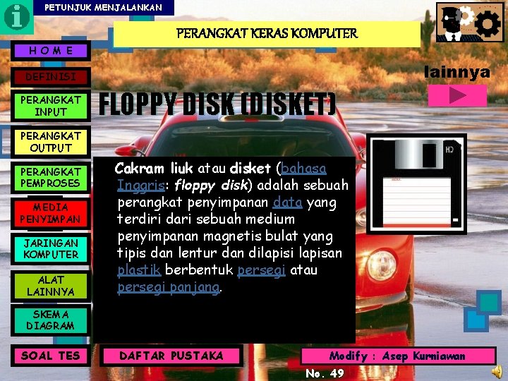 PETUNJUK MENJALANKAN PERANGKAT KERAS KOMPUTER H O M E lainnya DEFINISI PERANGKAT INPUT FLOPPY