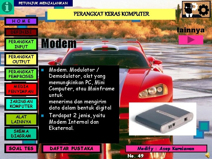 PETUNJUK MENJALANKAN PERANGKAT KERAS KOMPUTER H O M E lainnya DEFINISI PERANGKAT INPUT Modem