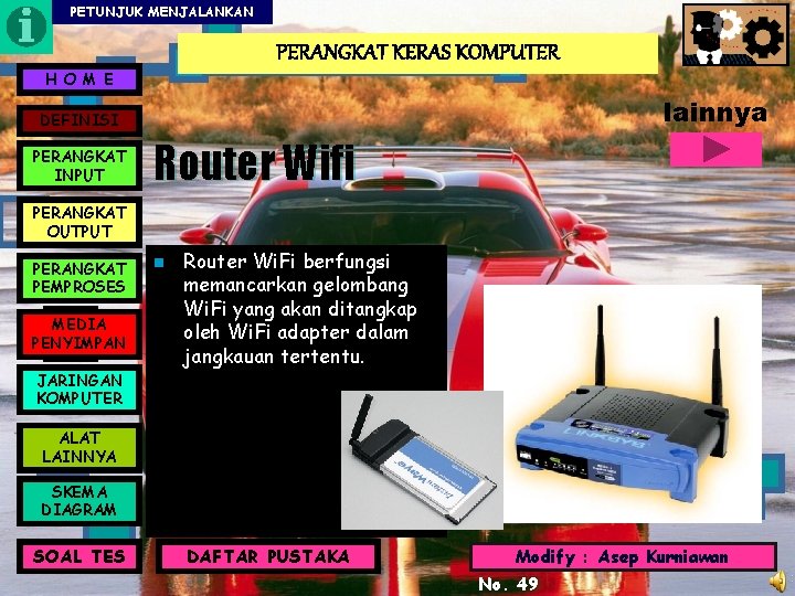 PETUNJUK MENJALANKAN PERANGKAT KERAS KOMPUTER H O M E lainnya DEFINISI PERANGKAT INPUT Router