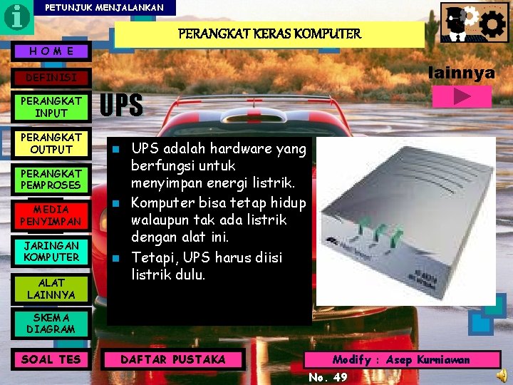 PETUNJUK MENJALANKAN PERANGKAT KERAS KOMPUTER H O M E lainnya DEFINISI PERANGKAT INPUT PERANGKAT