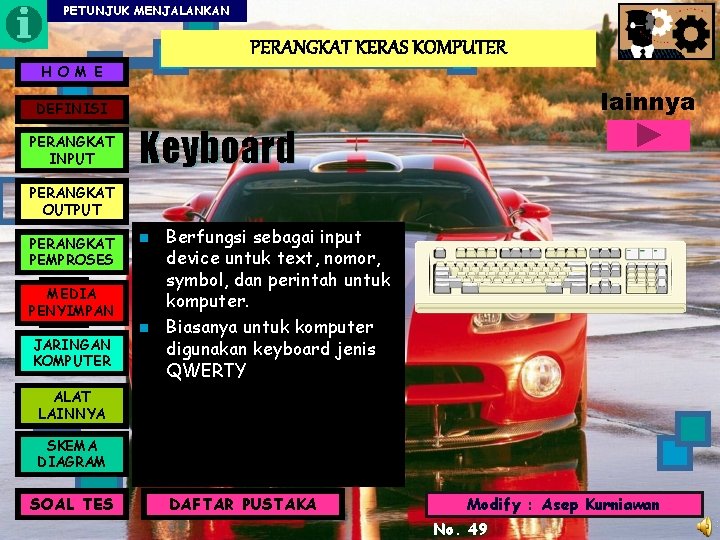 PETUNJUK MENJALANKAN PERANGKAT KERAS KOMPUTER H O M E lainnya DEFINISI PERANGKAT INPUT Keyboard