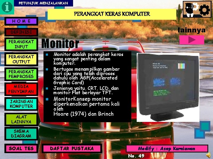 PETUNJUK MENJALANKAN PERANGKAT KERAS KOMPUTER H O M E lainnya DEFINISI PERANGKAT INPUT Monitor