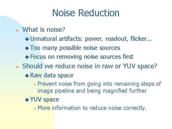 Noise Reduction n What is noise? u Unnatural artifacts: power, readout, flicker. . .
