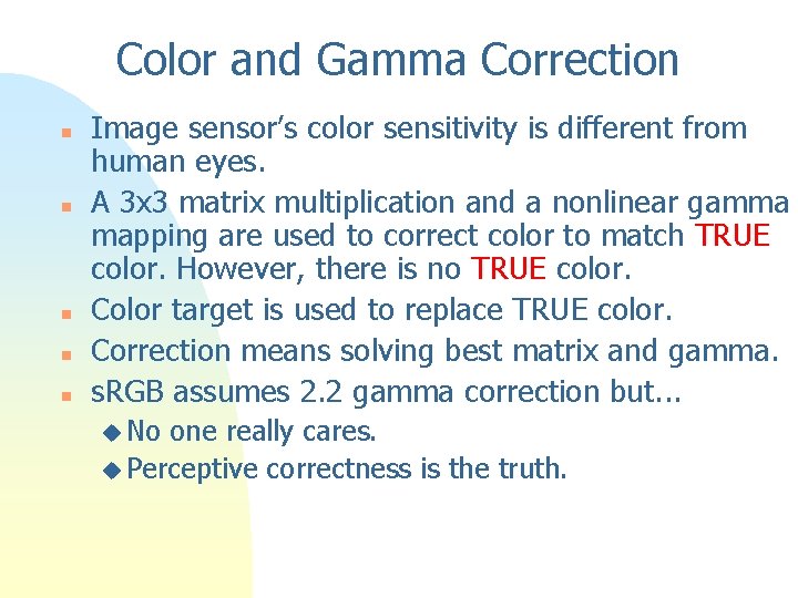 Color and Gamma Correction n n Image sensor’s color sensitivity is different from human