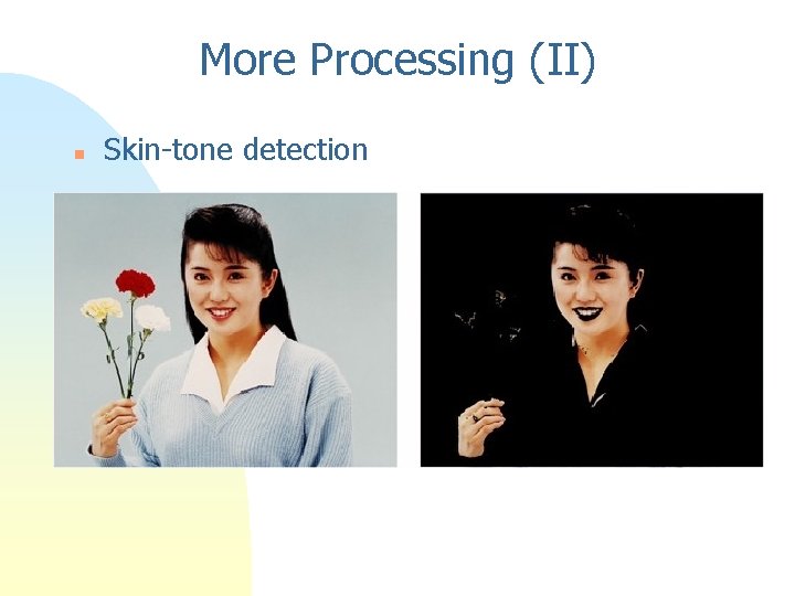 More Processing (II) n Skin-tone detection 