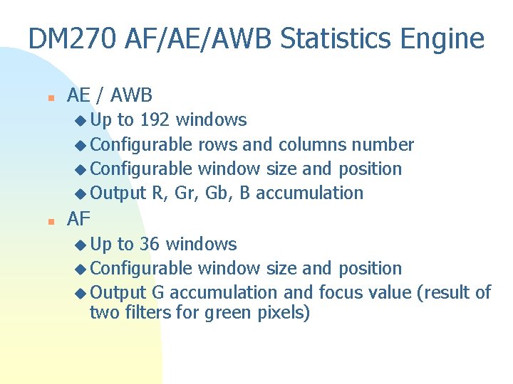 DM 270 AF/AE/AWB Statistics Engine n AE / AWB u Up to 192 windows