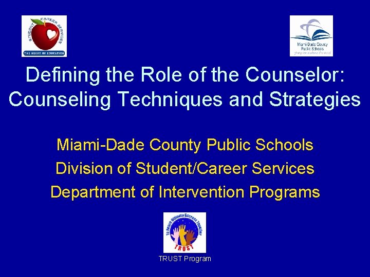 Defining the Role of the Counselor: Counseling Techniques and Strategies Miami-Dade County Public Schools Defining the Role of the Counselor: Counseling Techniques and Strategies Miami-Dade County Public Schools