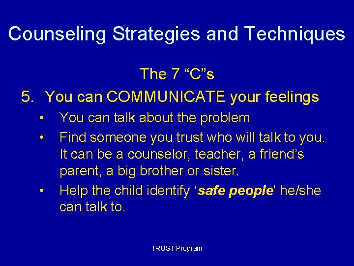 Counseling Strategies and Techniques The 7 “C”s 5. You can COMMUNICATE your feelings • Counseling Strategies and Techniques The 7 “C”s 5. You can COMMUNICATE your feelings •