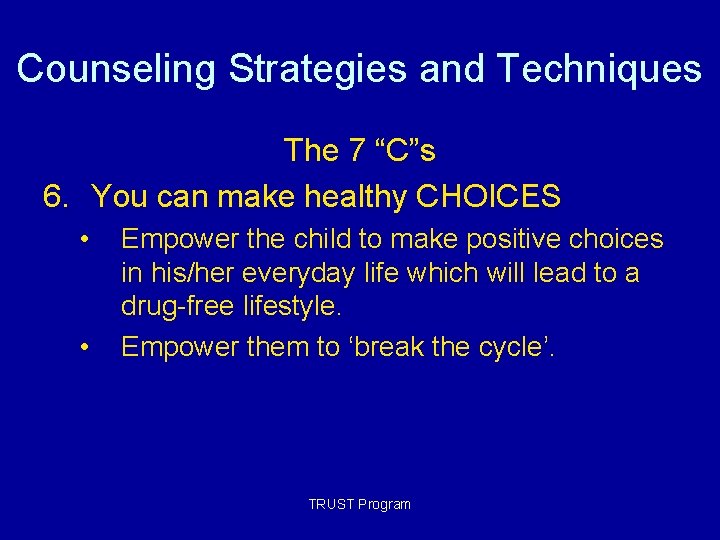 Counseling Strategies and Techniques The 7 “C”s 6. You can make healthy CHOICES • Counseling Strategies and Techniques The 7 “C”s 6. You can make healthy CHOICES •