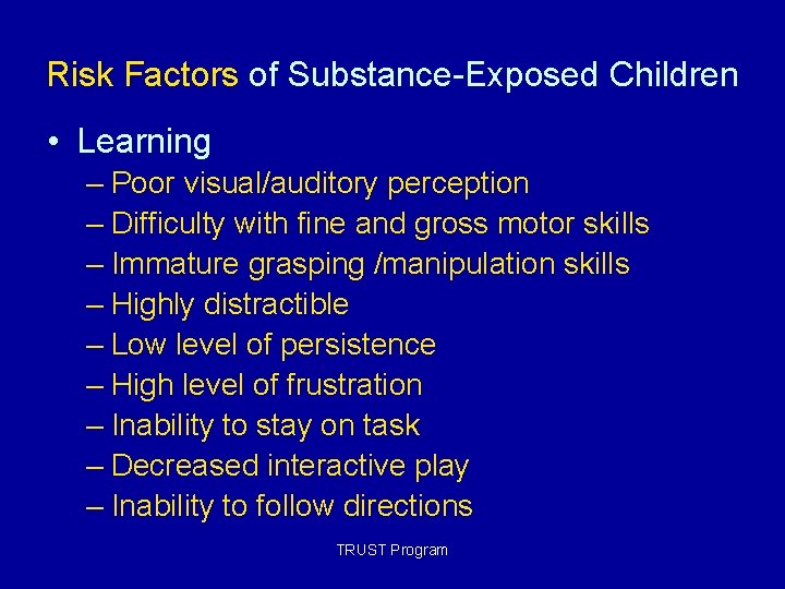 Risk Factors of Substance-Exposed Children • Learning – Poor visual/auditory perception – Difficulty with Risk Factors of Substance-Exposed Children • Learning – Poor visual/auditory perception – Difficulty with