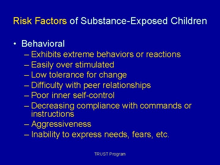Risk Factors of Substance-Exposed Children • Behavioral – Exhibits extreme behaviors or reactions – Risk Factors of Substance-Exposed Children • Behavioral – Exhibits extreme behaviors or reactions –