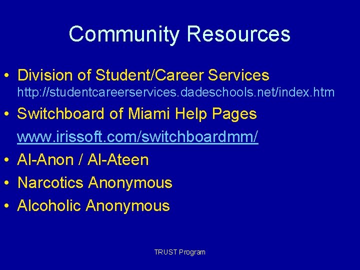 Community Resources • Division of Student/Career Services http: //studentcareerservices. dadeschools. net/index. htm • Switchboard Community Resources • Division of Student/Career Services http: //studentcareerservices. dadeschools. net/index. htm • Switchboard