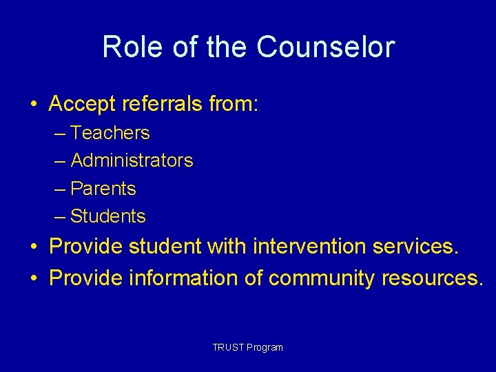 Role of the Counselor • Accept referrals from: – Teachers – Administrators – Parents Role of the Counselor • Accept referrals from: – Teachers – Administrators – Parents