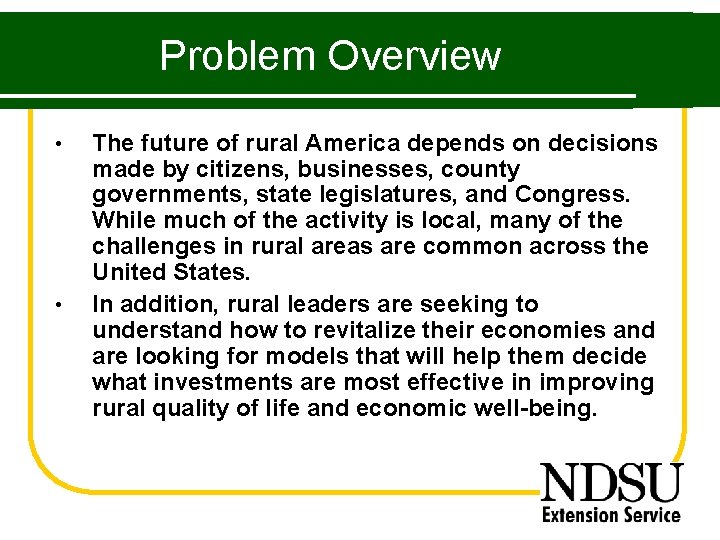 Problem Overview • • The future of rural America depends on decisions made by