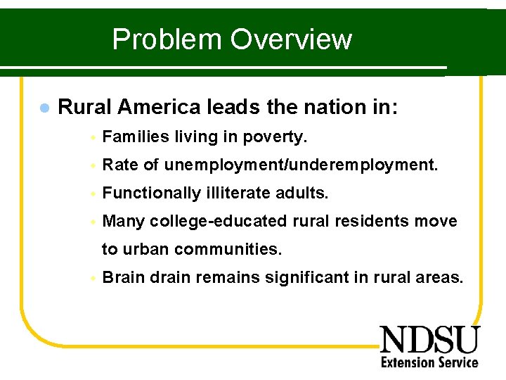 Problem Overview l Rural America leads the nation in: w Families living in poverty.