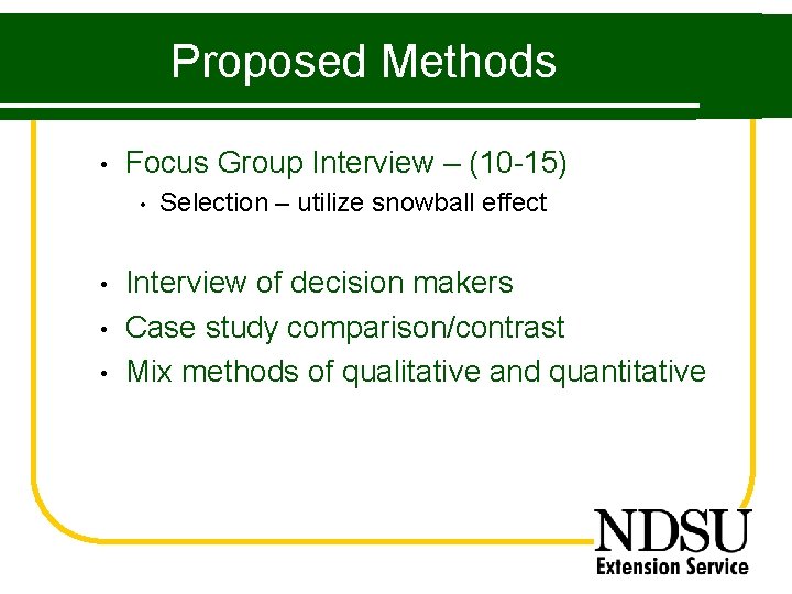 Proposed Methods • Focus Group Interview – (10 -15) • • Selection – utilize