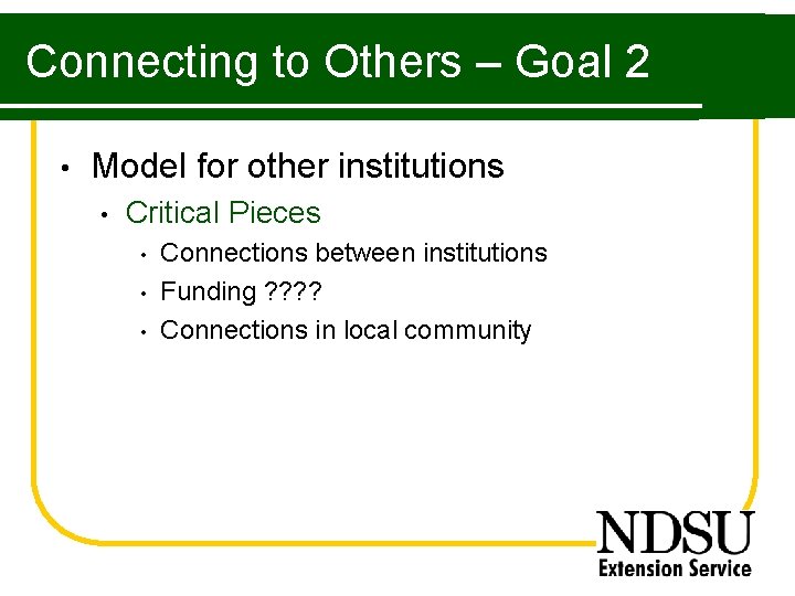 Connecting to Others – Goal 2 • Model for other institutions • Critical Pieces