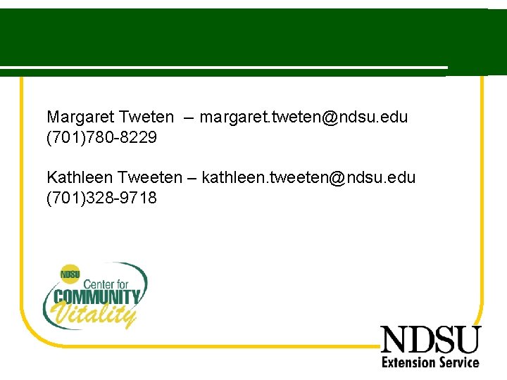 Margaret Tweten -- margaret. tweten@ndsu. edu (701)780 -8229 Kathleen Tweeten – kathleen. tweeten@ndsu. edu