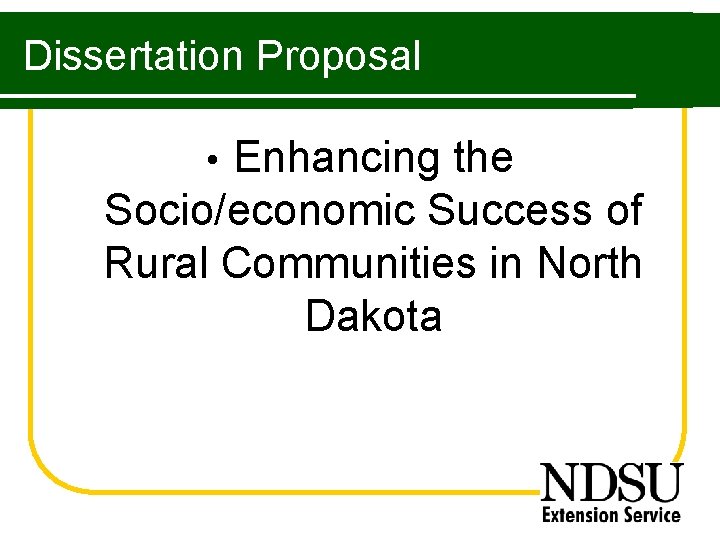 Dissertation Proposal Enhancing the Socio/economic Success of Rural Communities in North Dakota • 