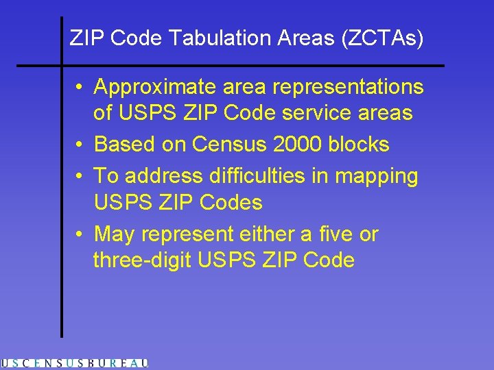 ZIP Code Tabulation Areas (ZCTAs) • Approximate area representations of USPS ZIP Code service