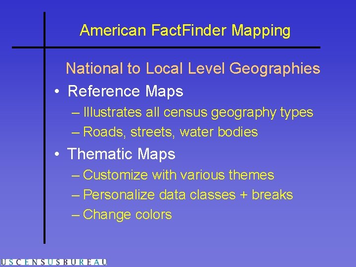 American Fact. Finder Mapping National to Local Level Geographies • Reference Maps – Illustrates