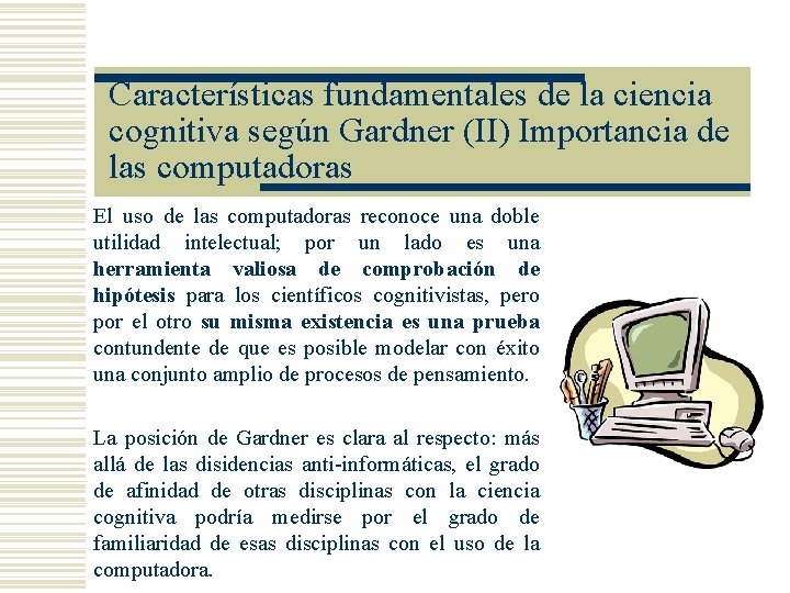 Características fundamentales de la ciencia cognitiva según Gardner (II) Importancia de las computadoras El Características fundamentales de la ciencia cognitiva según Gardner (II) Importancia de las computadoras El