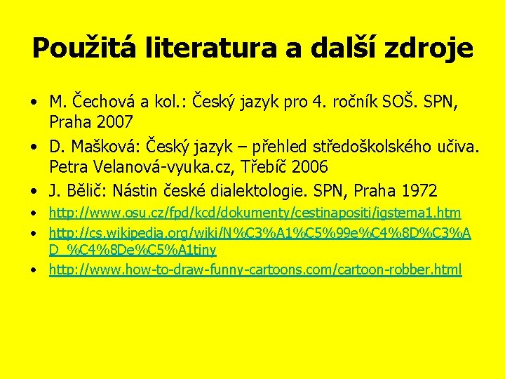 Použitá literatura a další zdroje • M. Čechová a kol. : Český jazyk pro