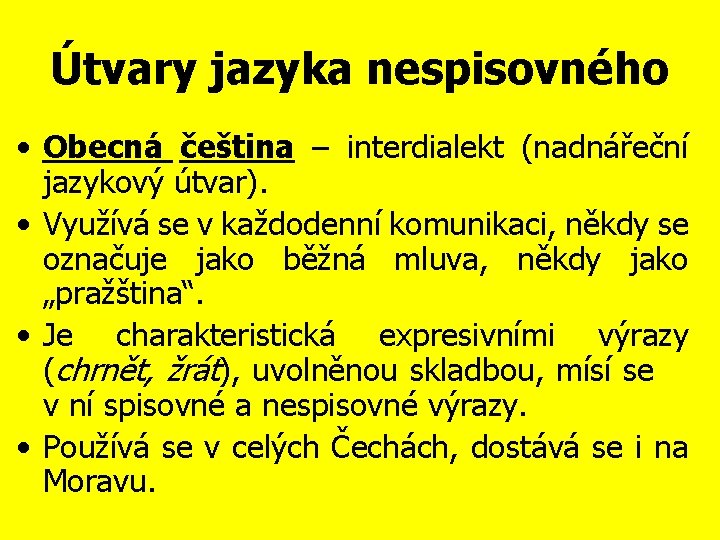 Útvary jazyka nespisovného • Obecná čeština – interdialekt (nadnářeční jazykový útvar). • Využívá se