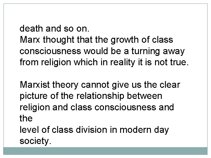 death and so on. Marx thought that the growth of class consciousness would be