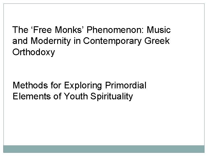 The ‘Free Monks’ Phenomenon: Music and Modernity in Contemporary Greek Orthodoxy Methods for Exploring