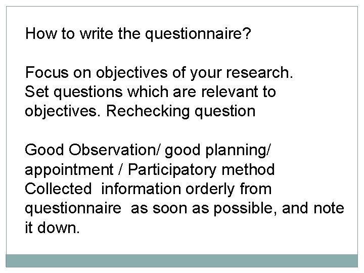 How to write the questionnaire? Focus on objectives of your research. Set questions which