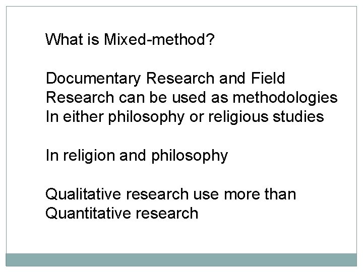 What is Mixed-method? Documentary Research and Field Research can be used as methodologies In