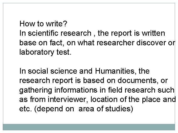 How to write? In scientific research , the report is written base on fact,