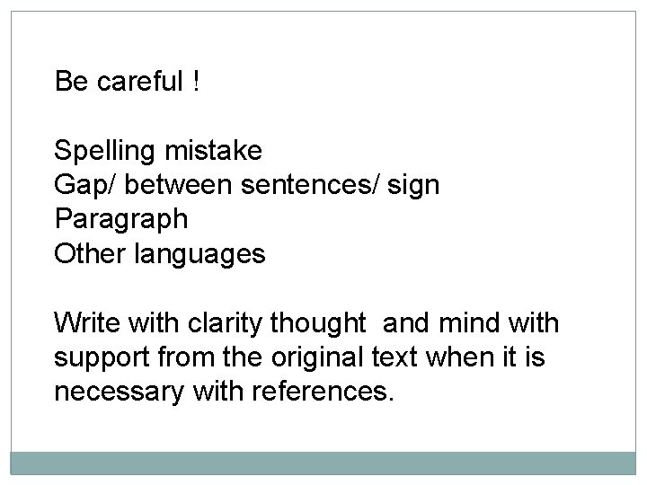 Be careful ! Spelling mistake Gap/ between sentences/ sign Paragraph Other languages Write with