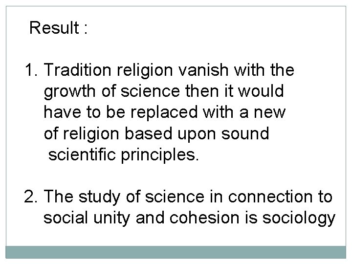  Result : 1. Tradition religion vanish with the growth of science then it