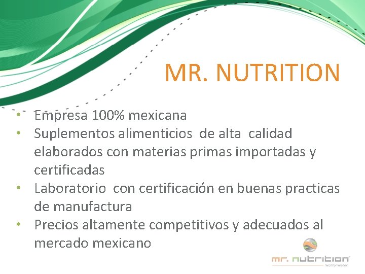 MR. NUTRITION • Empresa 100% mexicana • Suplementos alimenticios de alta calidad elaborados con