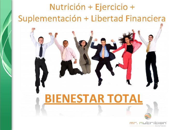 Nutrición + Ejercicio + Suplementación + Libertad Financiera BIENESTAR TOTAL 