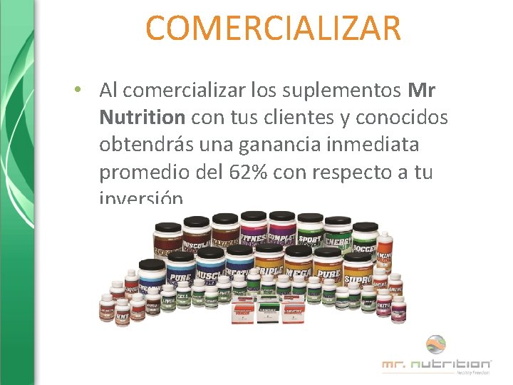 COMERCIALIZAR • Al comercializar los suplementos Mr Nutrition con tus clientes y conocidos obtendrás