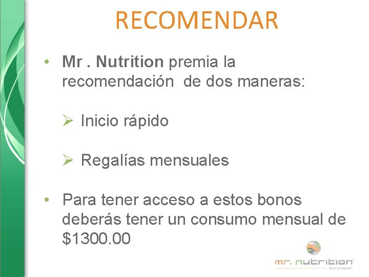 RECOMENDAR • Mr. Nutrition premia la recomendación de dos maneras: Ø Inicio rápido Ø