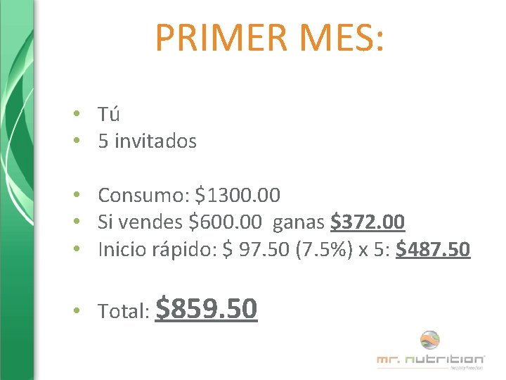 PRIMER MES: • Tú • 5 invitados • Consumo: $1300. 00 • Si vendes