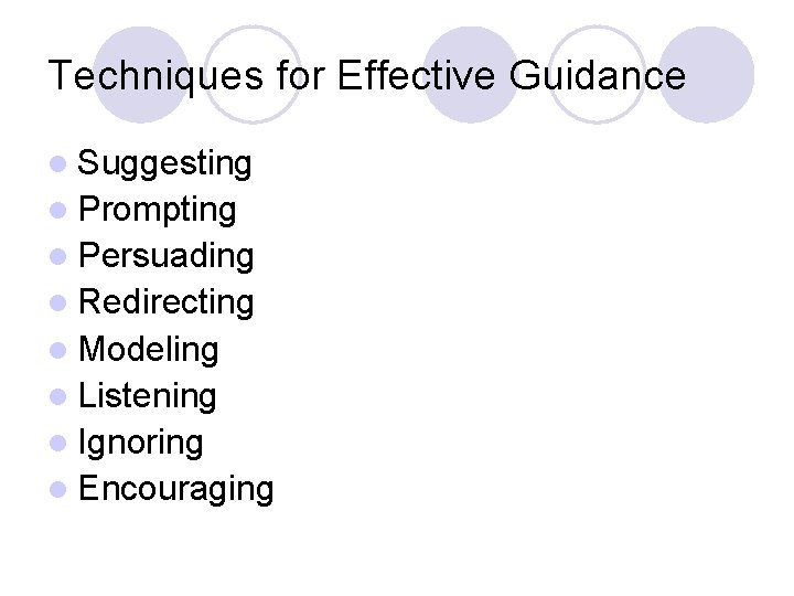 Techniques for Effective Guidance l Suggesting l Prompting l Persuading l Redirecting l Modeling