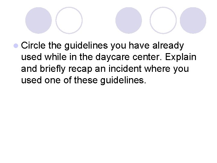 l Circle the guidelines you have already used while in the daycare center. Explain