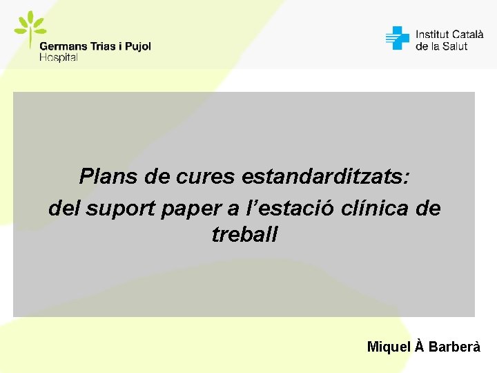 Plans de cures estandarditzats: del suport paper a l’estació clínica de treball Miquel À