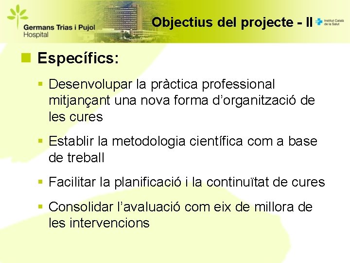 Objectius del projecte - II n Específics: § Desenvolupar la pràctica professional mitjançant una