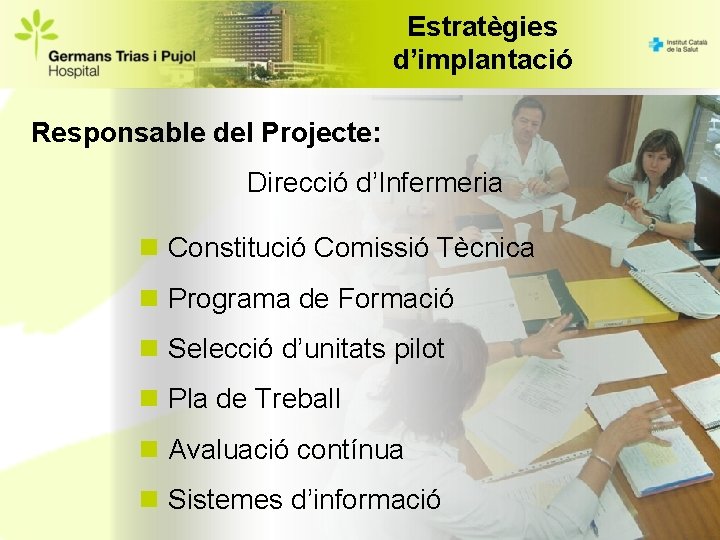 Estratègies d’implantació Responsable del Projecte: Direcció d’Infermeria n Constitució Comissió Tècnica n Programa de