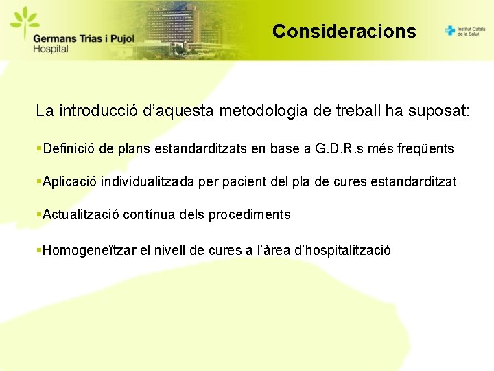 Consideracions La introducció d’aquesta metodologia de treball ha suposat: §Definició de plans estandarditzats en